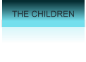 THE CHILDREN